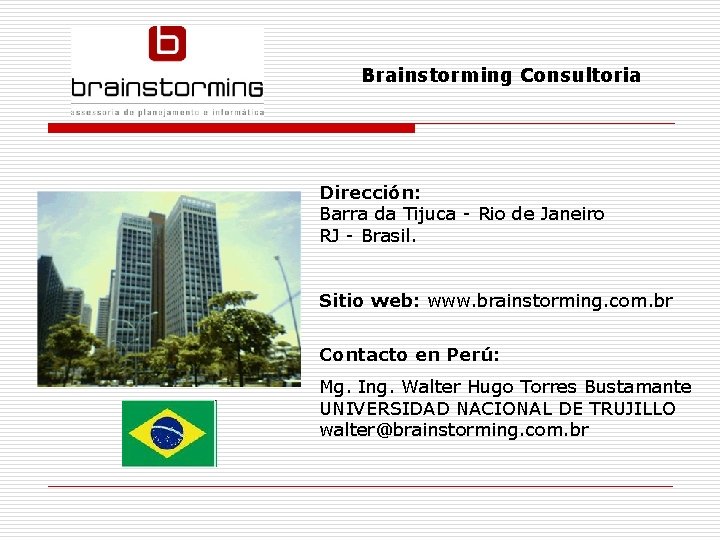 Brainstorming Consultoria Dirección: Barra da Tijuca - Rio de Janeiro RJ - Brasil. Sitio