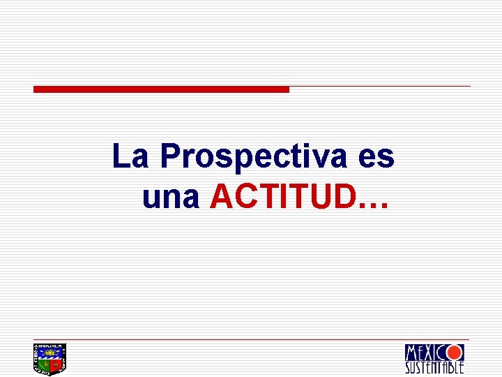 La Prospectiva es una ACTITUD… 