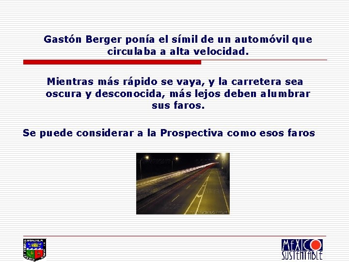 Gastón Berger ponía el símil de un automóvil que circulaba a alta velocidad. Mientras