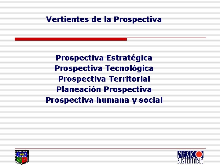 Vertientes de la Prospectiva Estratégica Prospectiva Tecnológica Prospectiva Territorial Planeación Prospectiva humana y social