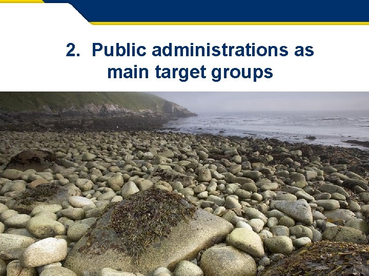 2. Public administrations as main target groups 10 Info Day Brussels – 24 April