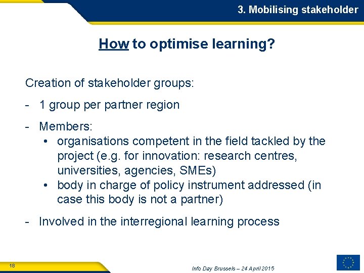 3. Mobilising stakeholder How to optimise learning? Creation of stakeholder groups: - 1 group