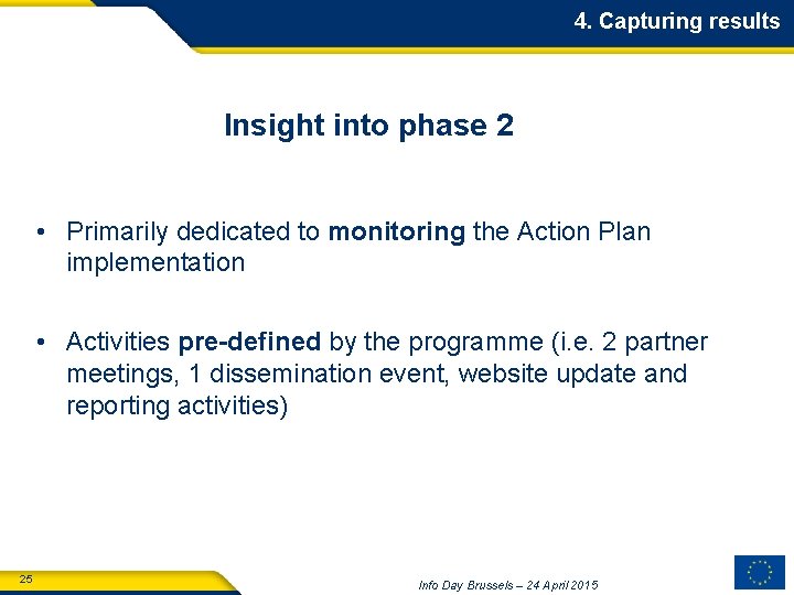 4. Capturing results Insight into phase 2 • Primarily dedicated to monitoring the Action