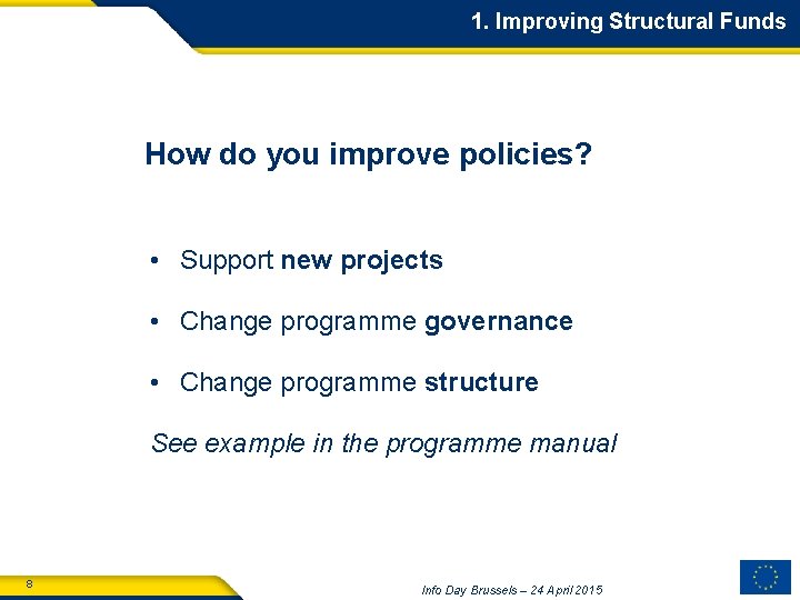 1. Improving Structural Funds How do you improve policies? • Support new projects •