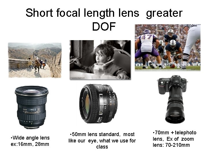 Short focal length lens greater DOF • Wide angle lens ex: 16 mm, 28