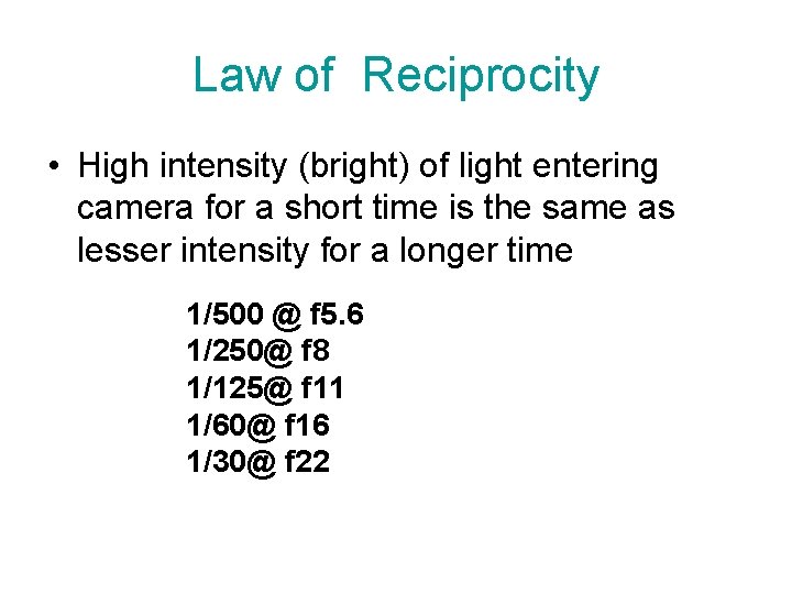 Law of Reciprocity • High intensity (bright) of light entering camera for a short
