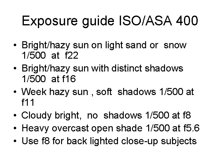 Exposure guide ISO/ASA 400 • Bright/hazy sun on light sand or snow 1/500 at