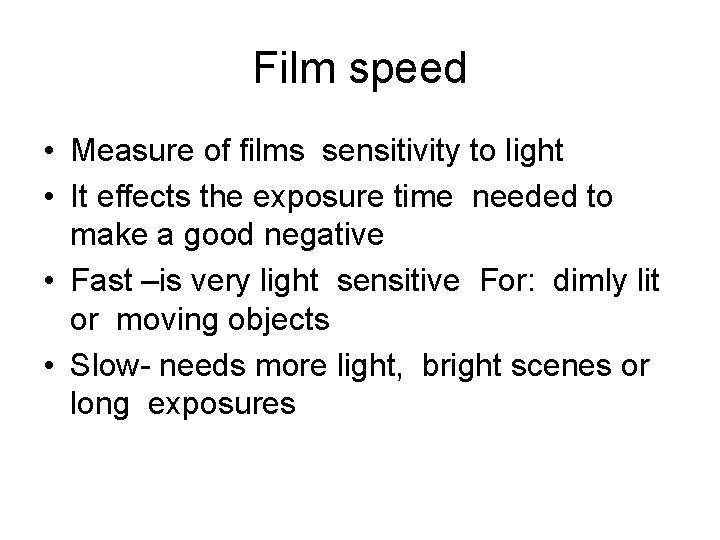 Film speed • Measure of films sensitivity to light • It effects the exposure