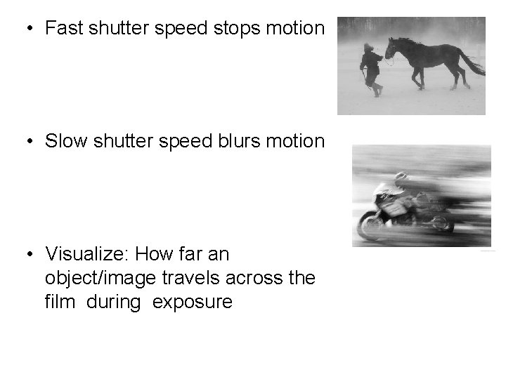  • Fast shutter speed stops motion • Slow shutter speed blurs motion •