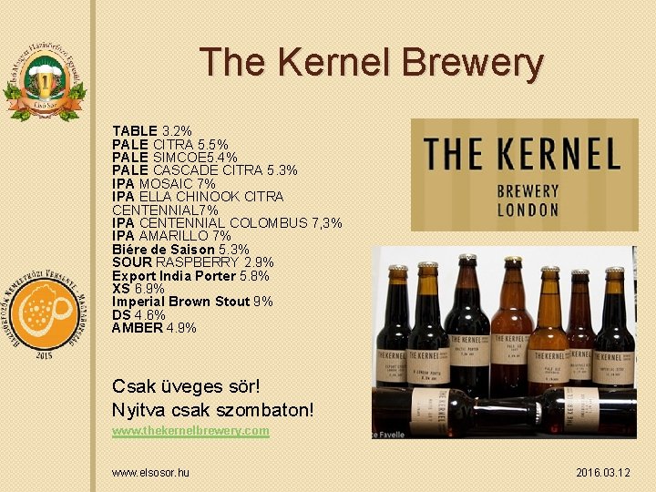 The Kernel Brewery TABLE 3. 2% PALE CITRA 5. 5% PALE SIMCOE 5. 4%