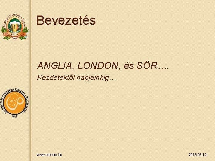 Bevezetés ANGLIA, LONDON, és SÖR…. Kezdetektől napjainkig… www. elsosor. hu 2016. 03. 12 Bevezetés ANGLIA, LONDON, és SÖR…. Kezdetektől napjainkig… www. elsosor. hu 2016. 03. 12