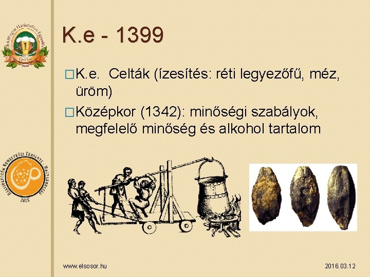 K. e - 1399 �K. e. Celták (ízesítés: réti legyezőfű, méz, üröm) �Középkor (1342):