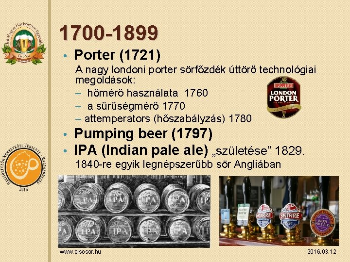 1700 -1899 • Porter (1721) A nagy londoni porter sörfőzdék úttörő technológiai megoldások: – 1700 -1899 • Porter (1721) A nagy londoni porter sörfőzdék úttörő technológiai megoldások: –