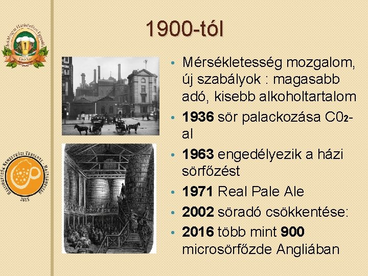 1900 -tól • • • Mérsékletesség mozgalom, új szabályok : magasabb adó, kisebb alkoholtartalom