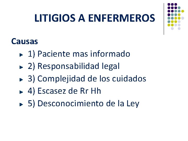 LITIGIOS A ENFERMEROS Causas 1) Paciente mas informado 2) Responsabilidad legal 3) Complejidad de