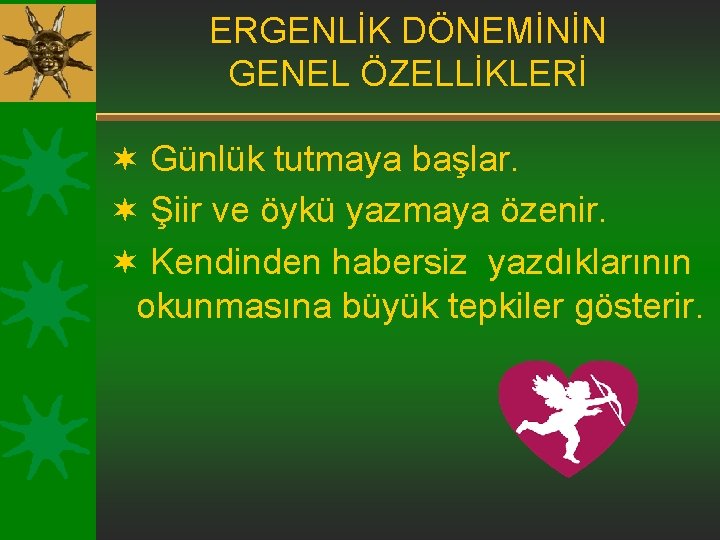ERGENLİK DÖNEMİNİN GENEL ÖZELLİKLERİ ¬ Günlük tutmaya başlar. ¬ Şiir ve öykü yazmaya özenir. ERGENLİK DÖNEMİNİN GENEL ÖZELLİKLERİ ¬ Günlük tutmaya başlar. ¬ Şiir ve öykü yazmaya özenir.