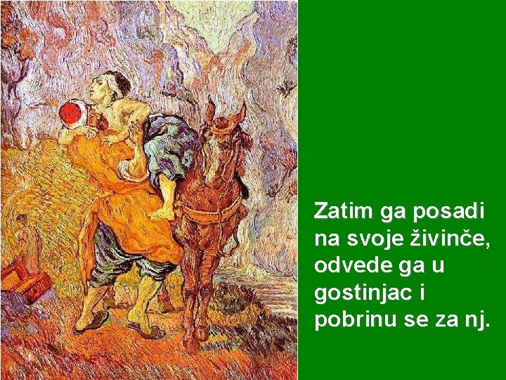 Zatim ga posadi na svoje živinče, odvede ga u gostinjac i pobrinu se za