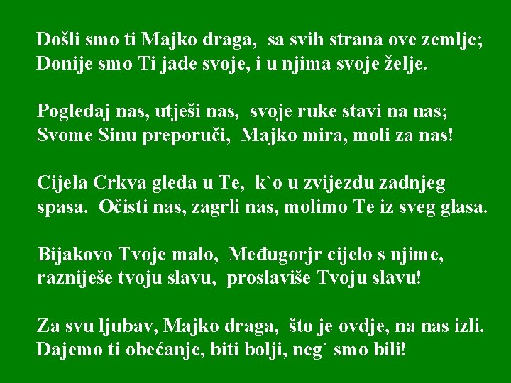 Došli smo ti Majko draga, sa svih strana ove zemlje; Donije smo Ti jade