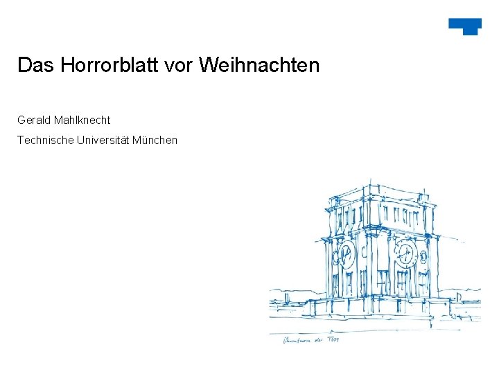 Das Horrorblatt vor Weihnachten Gerald Mahlknecht Technische Universität München 