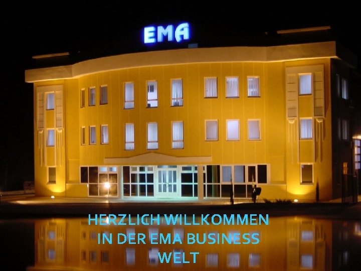 HERZLICH WILLKOMMEN IN DER EMA BUSINESS WELT 