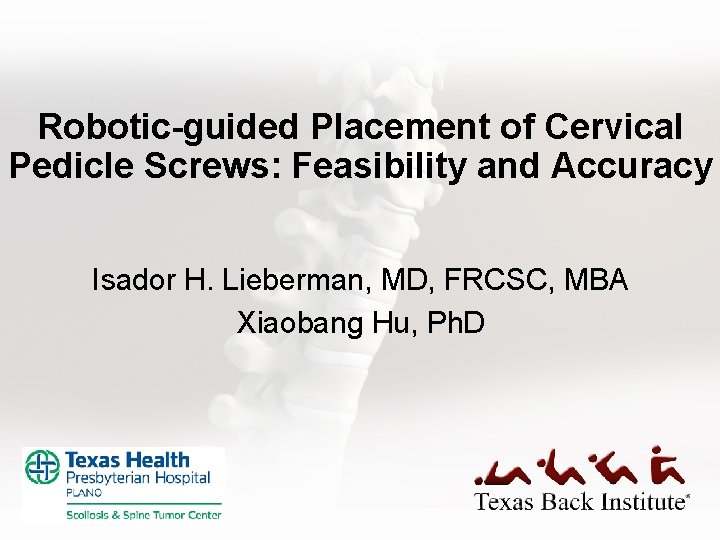 Robotic-guided Placement of Cervical Pedicle Screws: Feasibility and Accuracy Isador H. Lieberman, MD, FRCSC,