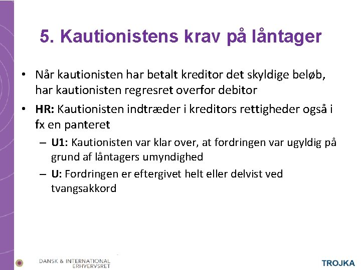 5. Kautionistens krav på låntager • Når kautionisten har betalt kreditor det skyldige beløb, 5. Kautionistens krav på låntager • Når kautionisten har betalt kreditor det skyldige beløb,
