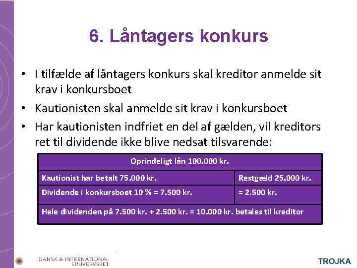 6. Låntagers konkurs • I tilfælde af låntagers konkurs skal kreditor anmelde sit krav 6. Låntagers konkurs • I tilfælde af låntagers konkurs skal kreditor anmelde sit krav