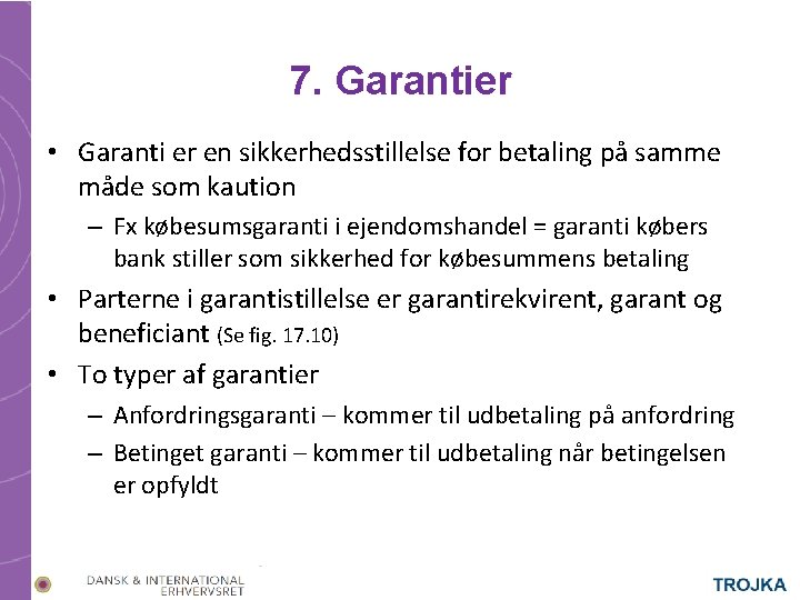 7. Garantier • Garanti er en sikkerhedsstillelse for betaling på samme måde som kaution 7. Garantier • Garanti er en sikkerhedsstillelse for betaling på samme måde som kaution
