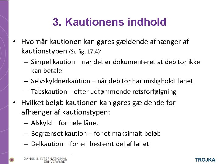 3. Kautionens indhold • Hvornår kautionen kan gøres gældende afhænger af kautionstypen (Se fig. 3. Kautionens indhold • Hvornår kautionen kan gøres gældende afhænger af kautionstypen (Se fig.
