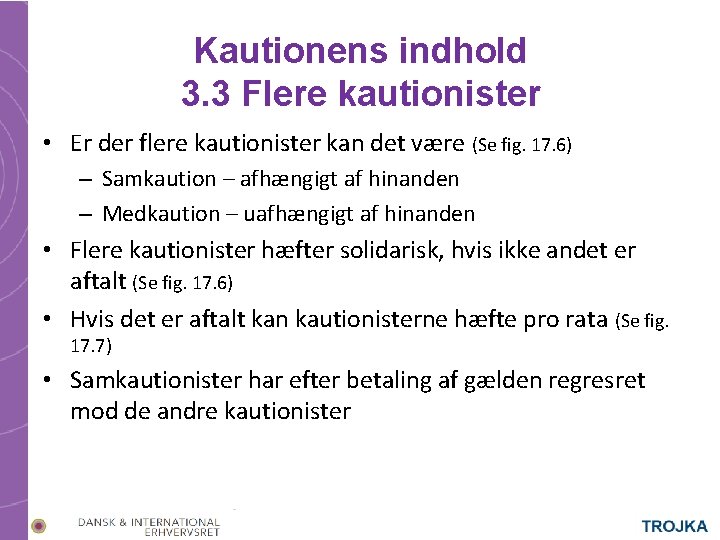 Kautionens indhold 3. 3 Flere kautionister • Er der flere kautionister kan det være Kautionens indhold 3. 3 Flere kautionister • Er der flere kautionister kan det være