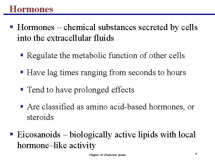 Hormones § Hormones – chemical substances secreted by cells into the extracellular fluids §
