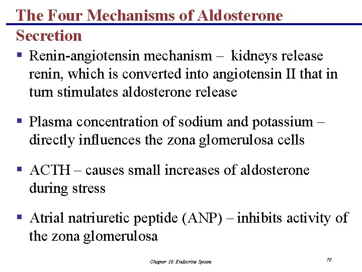 The Four Mechanisms of Aldosterone Secretion § Renin-angiotensin mechanism – kidneys release renin, which