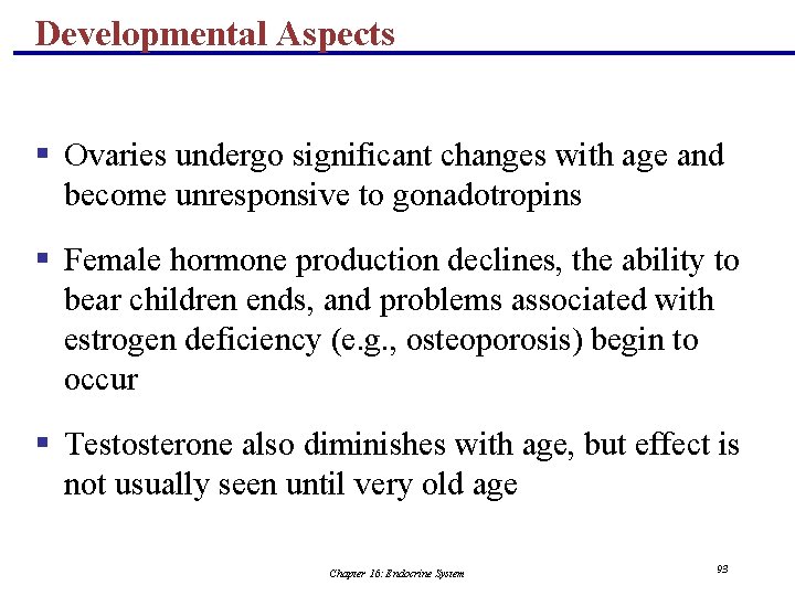 Developmental Aspects § Ovaries undergo significant changes with age and become unresponsive to gonadotropins