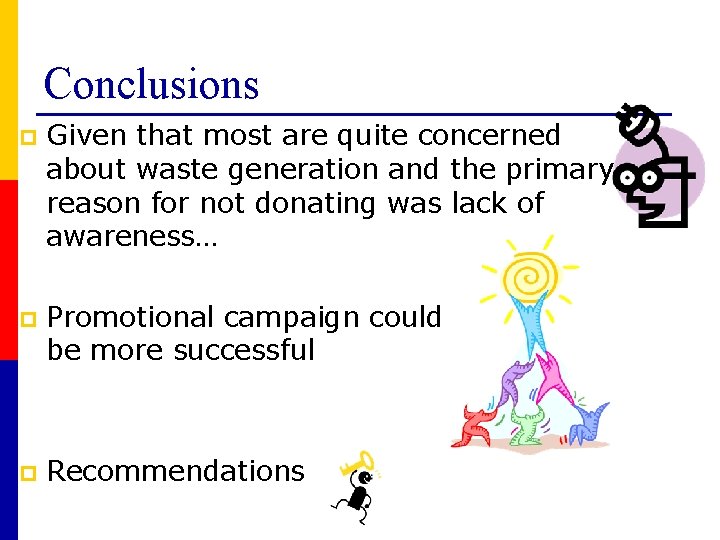 Conclusions p Given that most are quite concerned about waste generation and the primary