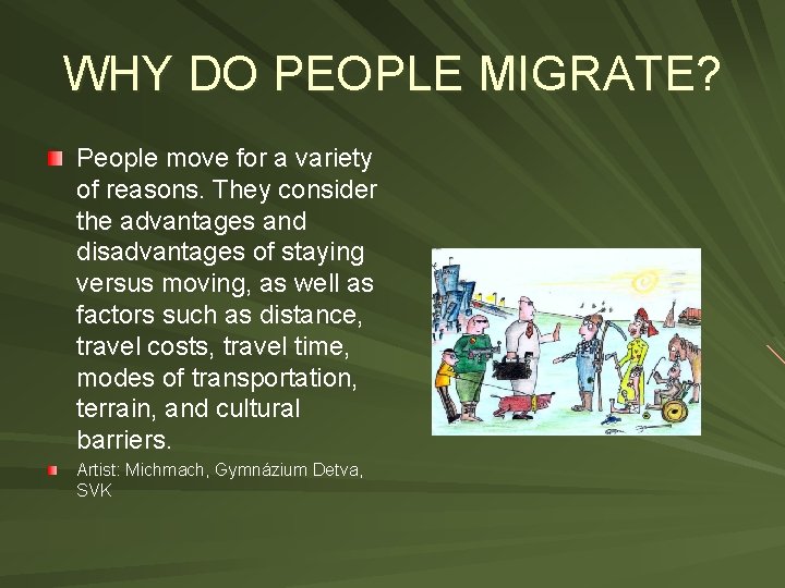 WHY DO PEOPLE MIGRATE? People move for a variety of reasons. They consider the