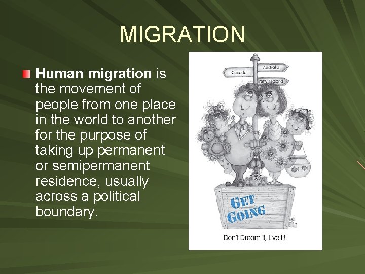 MIGRATION Human migration is the movement of people from one place in the world