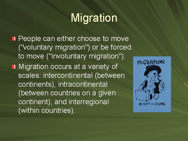 Migration People can either choose to move ("voluntary migration") or be forced to move