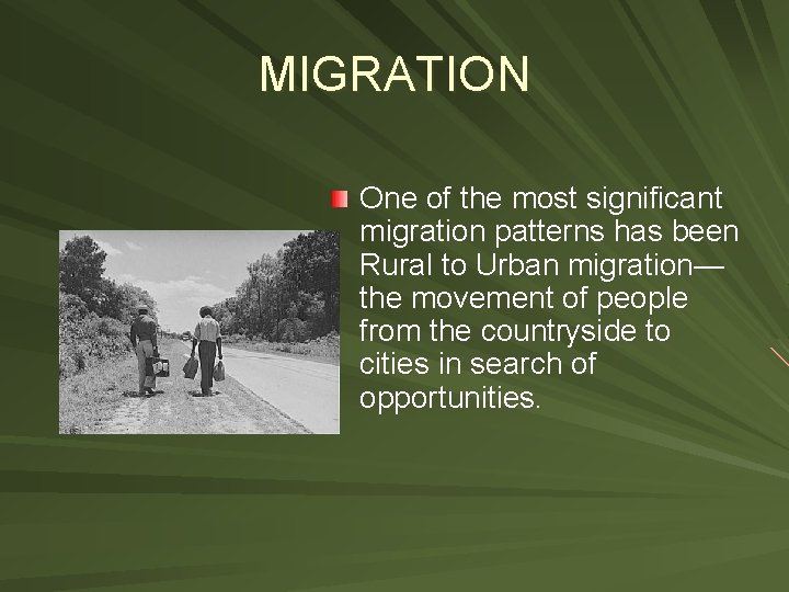 MIGRATION One of the most significant migration patterns has been Rural to Urban migration—