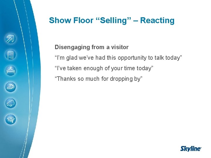 Show Floor “Selling” – Reacting Disengaging from a visitor “I’m glad we’ve had this Show Floor “Selling” – Reacting Disengaging from a visitor “I’m glad we’ve had this