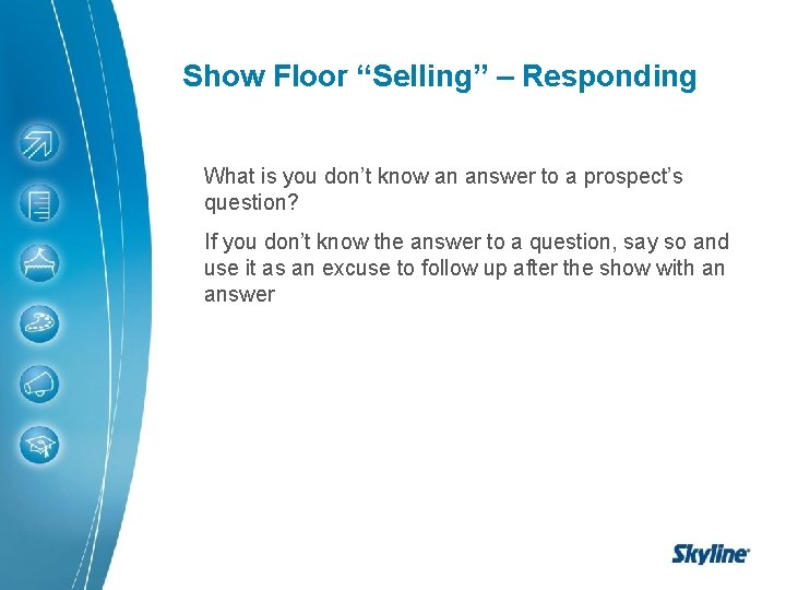 Show Floor “Selling” – Responding What is you don’t know an answer to a