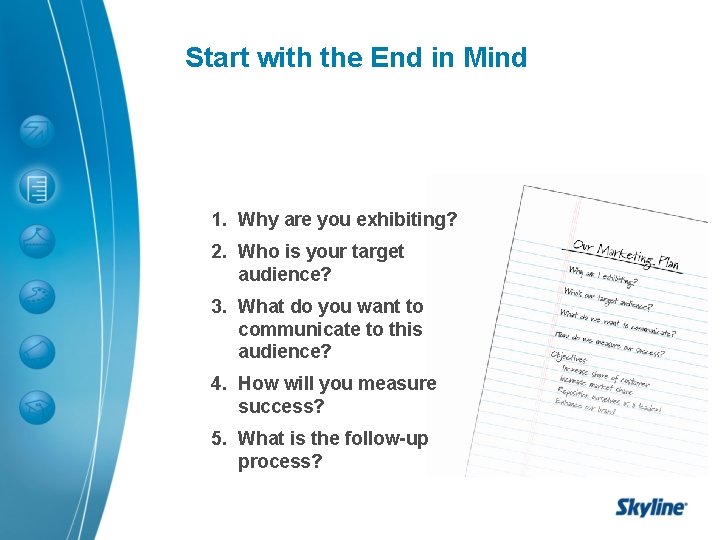 Start with the End in Mind 1. Why are you exhibiting? 2. Who is