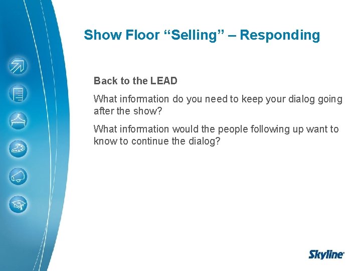 Show Floor “Selling” – Responding Back to the LEAD What information do you need