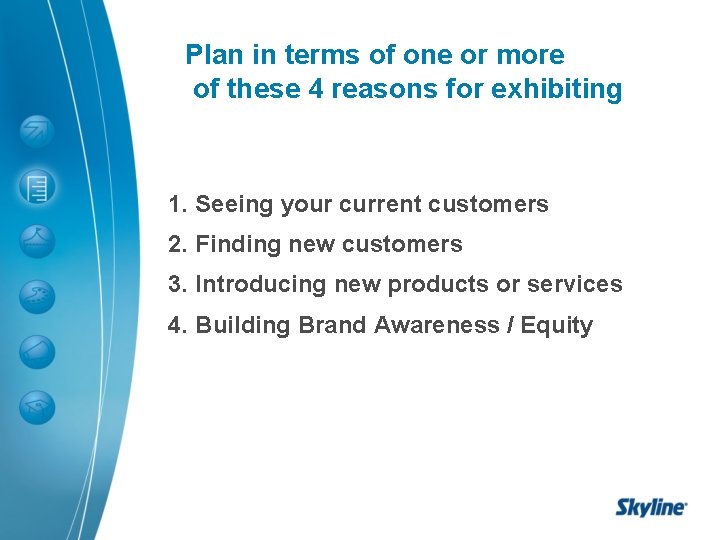 Plan in terms of one or more of these 4 reasons for exhibiting 1.