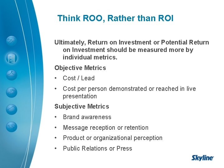 Think ROO, Rather than ROI Ultimately, Return on Investment or Potential Return on Investment Think ROO, Rather than ROI Ultimately, Return on Investment or Potential Return on Investment