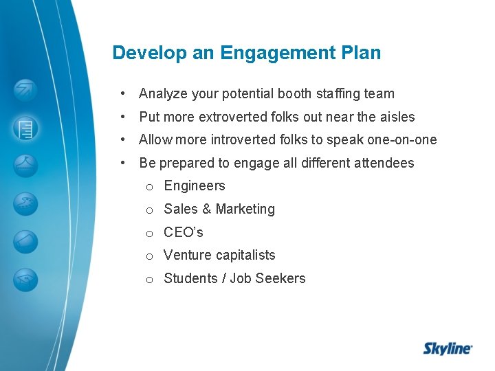 Develop an Engagement Plan • Analyze your potential booth staffing team • Put more