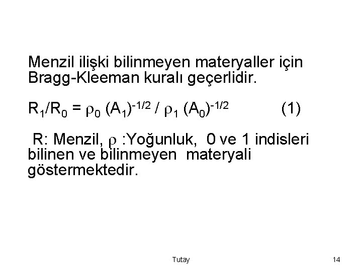 Menzil ilişki bilinmeyen materyaller için Bragg-Kleeman kuralı geçerlidir. R 1/R 0 = 0 (A