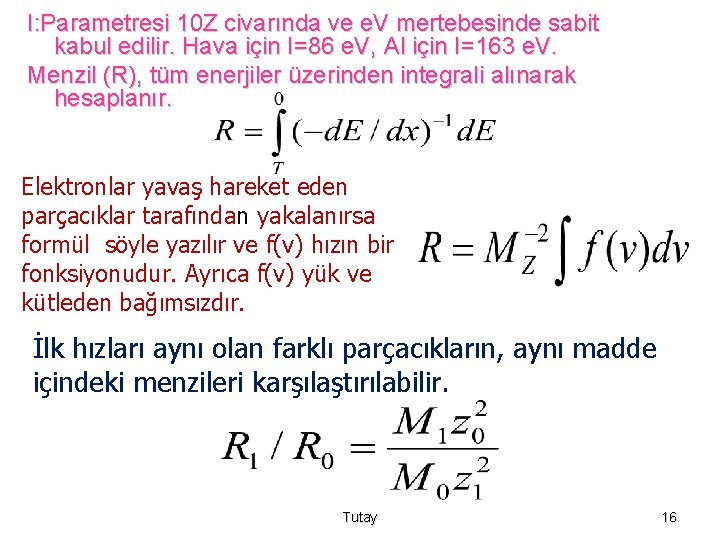 I: Parametresi 10 Z civarında ve e. V mertebesinde sabit kabul edilir. Hava için