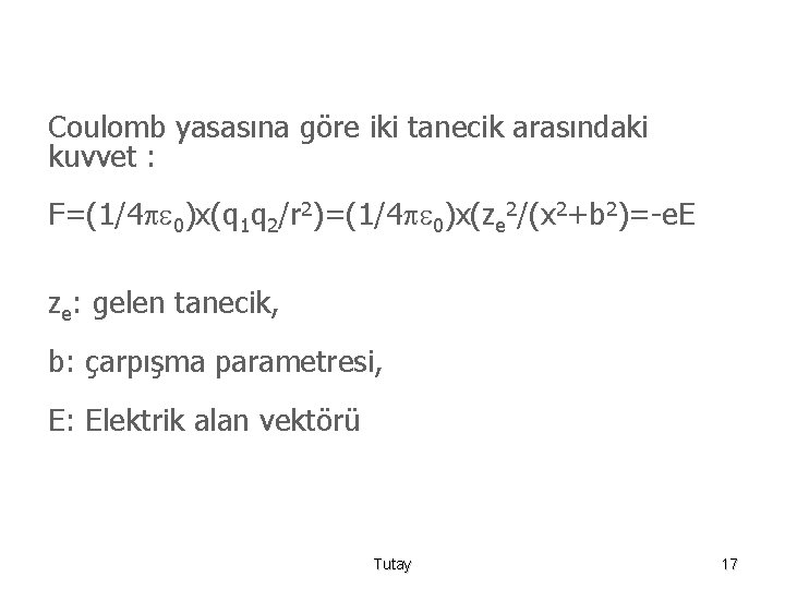 Coulomb yasasına göre iki tanecik arasındaki kuvvet : F=(1/4 0)x(q 1 q 2/r 2)=(1/4