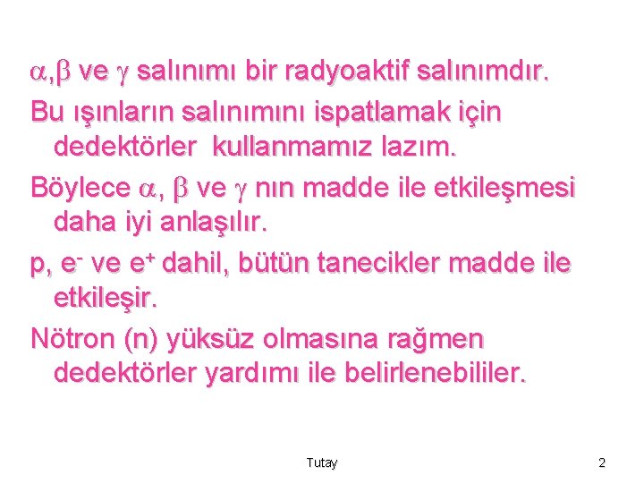  , ve salınımı bir radyoaktif salınımdır. Bu ışınların salınımını ispatlamak için dedektörler kullanmamız