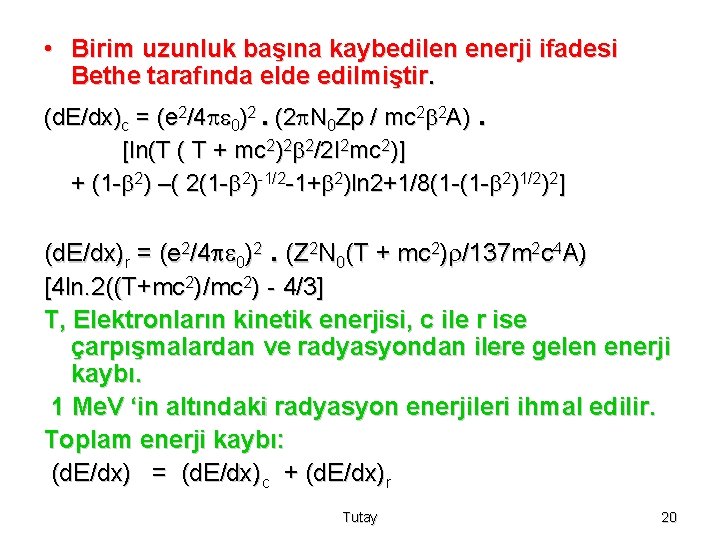  • Birim uzunluk başına kaybedilen enerji ifadesi Bethe tarafında elde edilmiştir. (d. E/dx)c